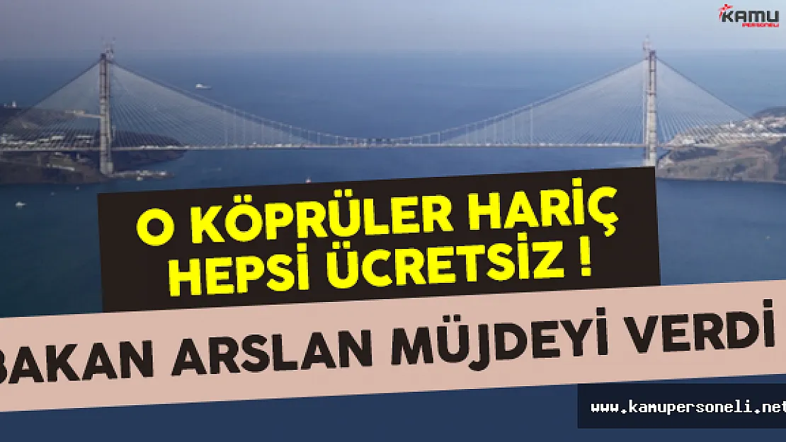 Kurban Bayramı'nda Köprü ve Otoyollar Ücretsiz Olacak Mı ? Bakan Açıkladı