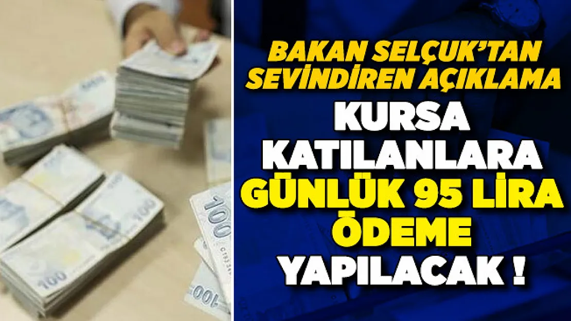 Kursa katılanlara günlük 95 lira ödeme yapılıyor! Bakan Selçuk'tan sevindiren açıklama