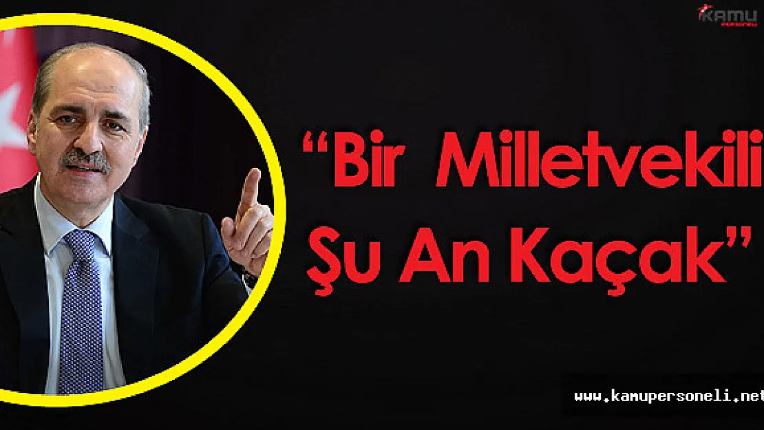 Kurtulmuş : &quotTerörist Cenazelerine Katılan Bir Milletvekili Şu An Kaçak"