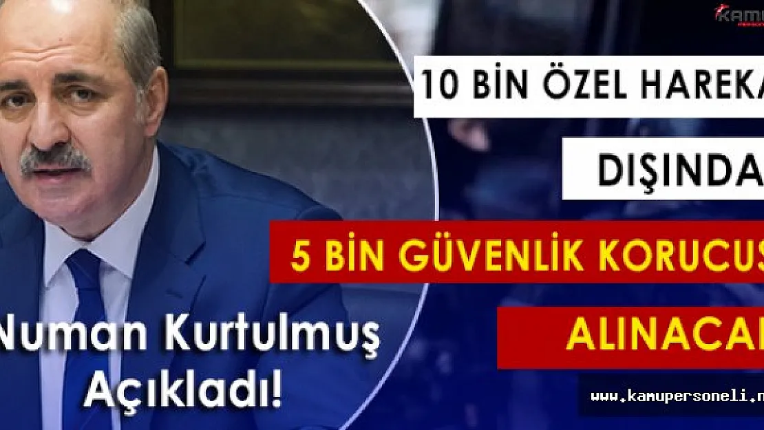 Kurtulmuş:&quot10 Bin Özel Harekat Polisi Alımı ve 5 Bin Güvenlik Korucusu Alınacak!"