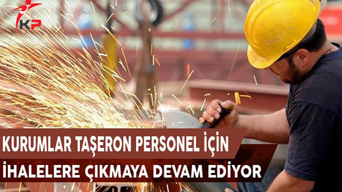 Kurumlar Taşeron Personel İçin İhalelere Çıkmaya Devam Ediyor