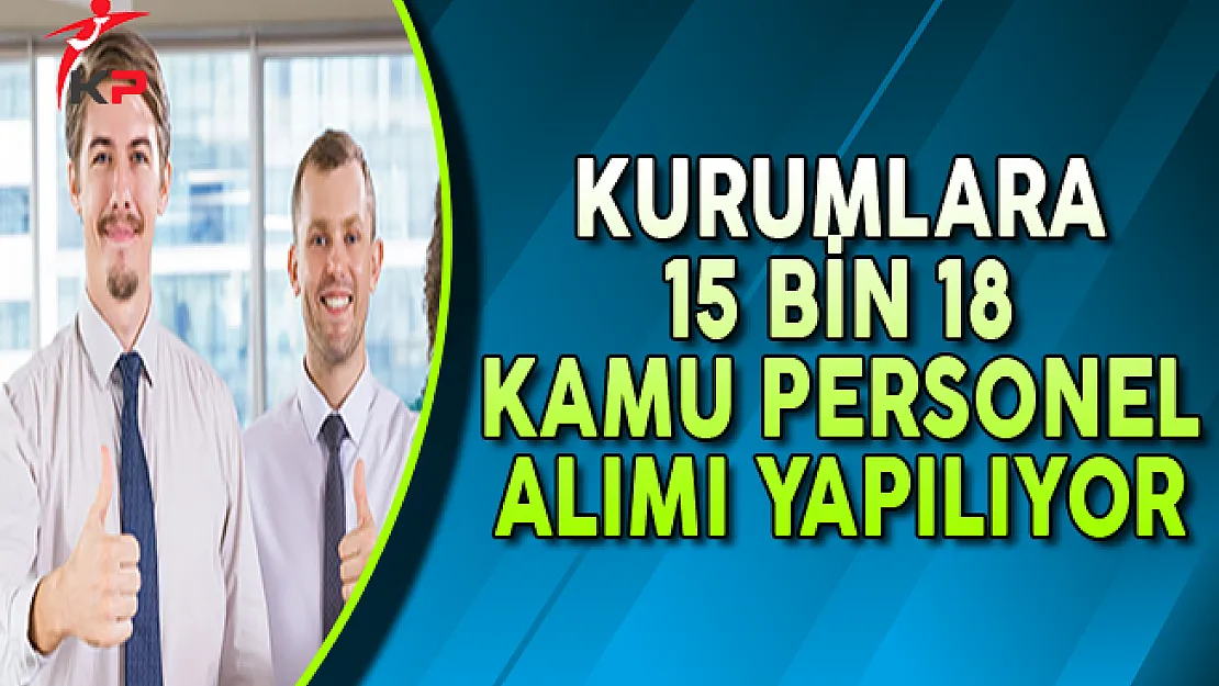 Kurumlara 15 Bin 18 Kamu Personel Alımı Yapılıyor