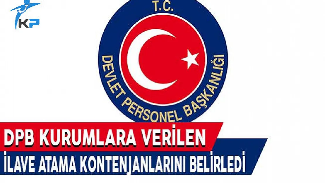 Kurumlara Verilen İlave Atama Kontenjanları DPB Tarafından Belirlendi