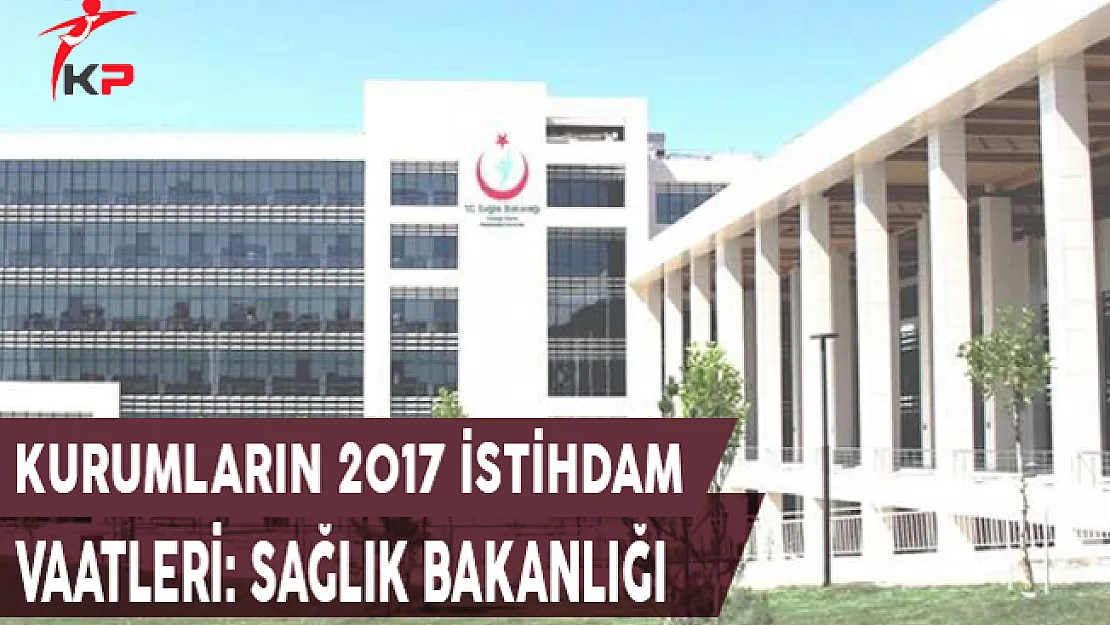 Kurumların 2017 İstihdam Vaatleri: Sağlık Bakanlığı