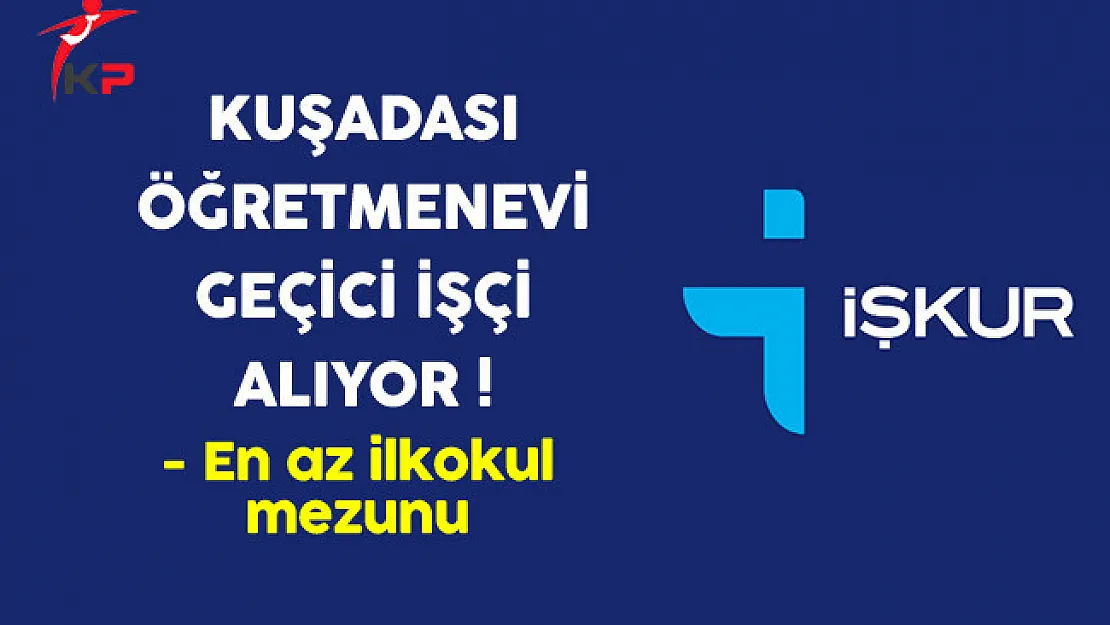 Kuşadası Öğretmenevi Geçici İşçi Alıyor