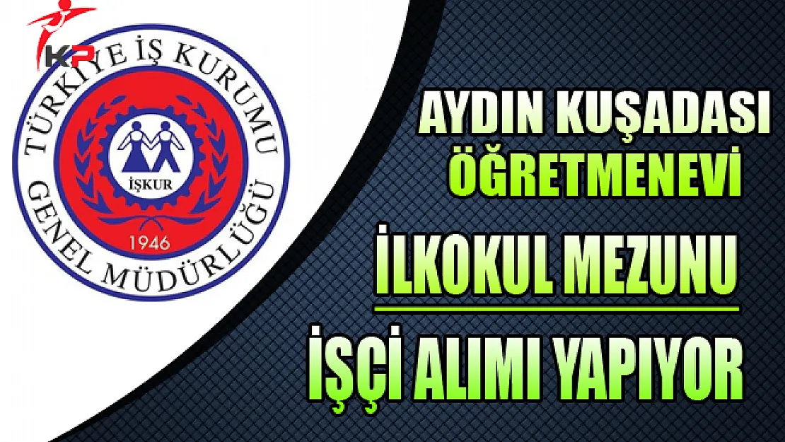 Kuşadası Öğretmenevi İlkokul Mezunu İşçi Alıyor