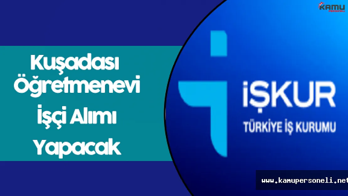 Kuşadası Öğretmenevi İşçi Alımı Yapacak