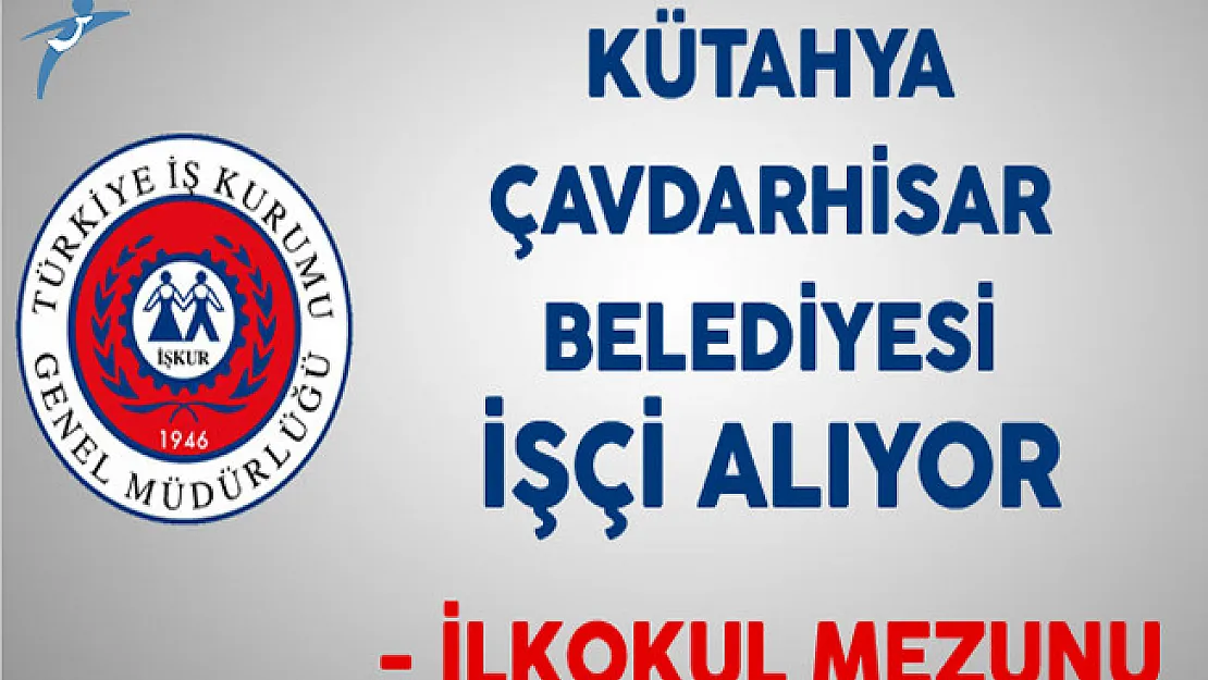 Kütahya Çavdarhisar Belediyesi İlkokul Mezunu İşçi Alıyor