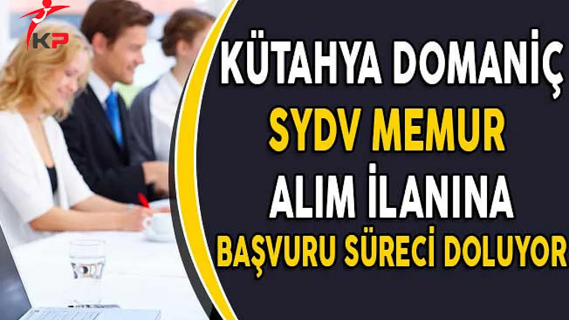 Kütahya Domaniç SYDV Memur Alım İlanına Başvuru Süreci Doluyor!