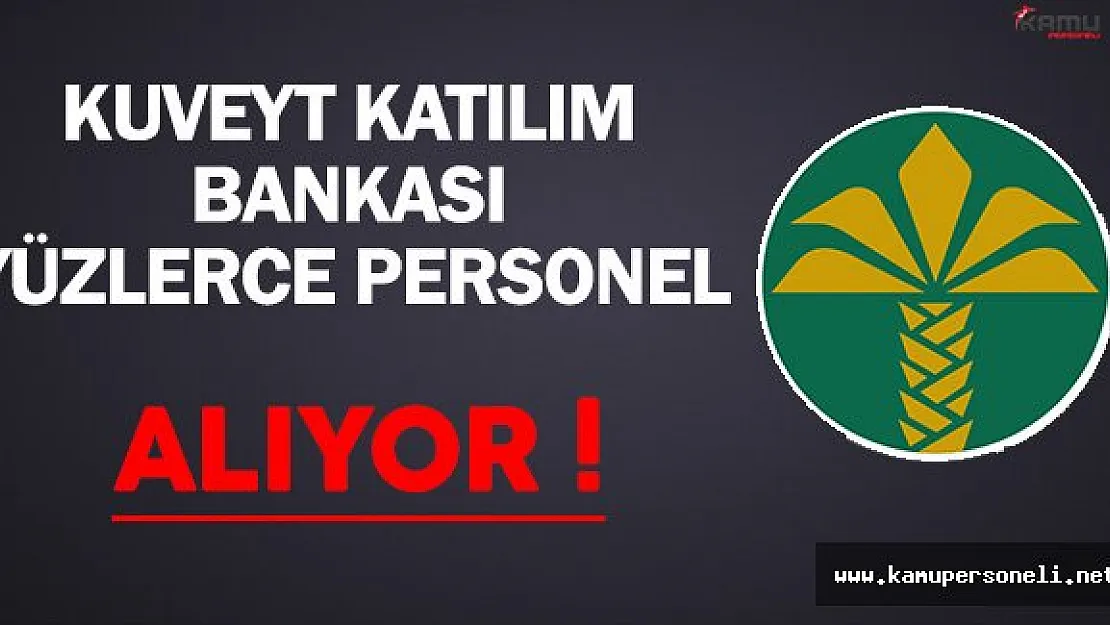 Kuveyt Katılım Bankası Yüzlerce Personel Alımı Yapıyor !