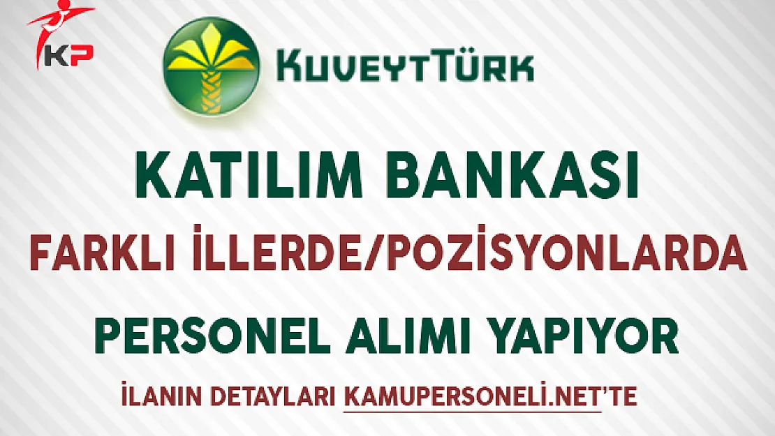 Kuveyt Türk Farklı Pozisyonlarda Personel Alımı Yapıyor