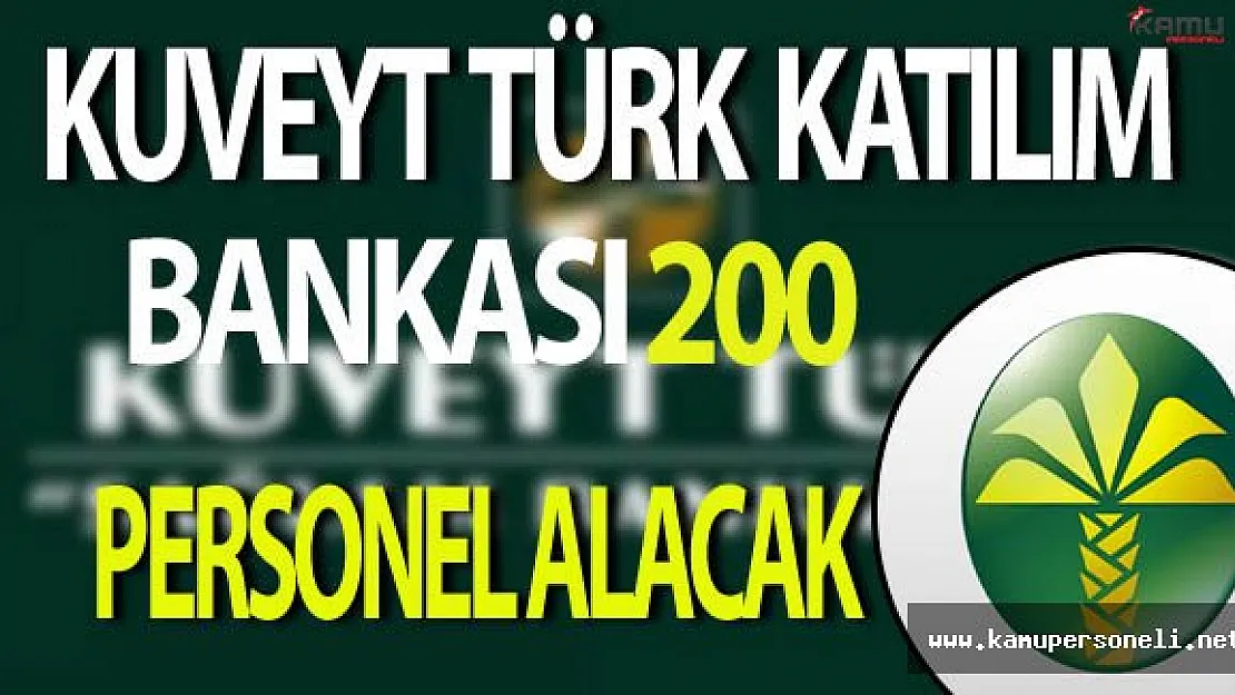 Kuveyt Türk Katılım Bankası 200 Personel Alıyor