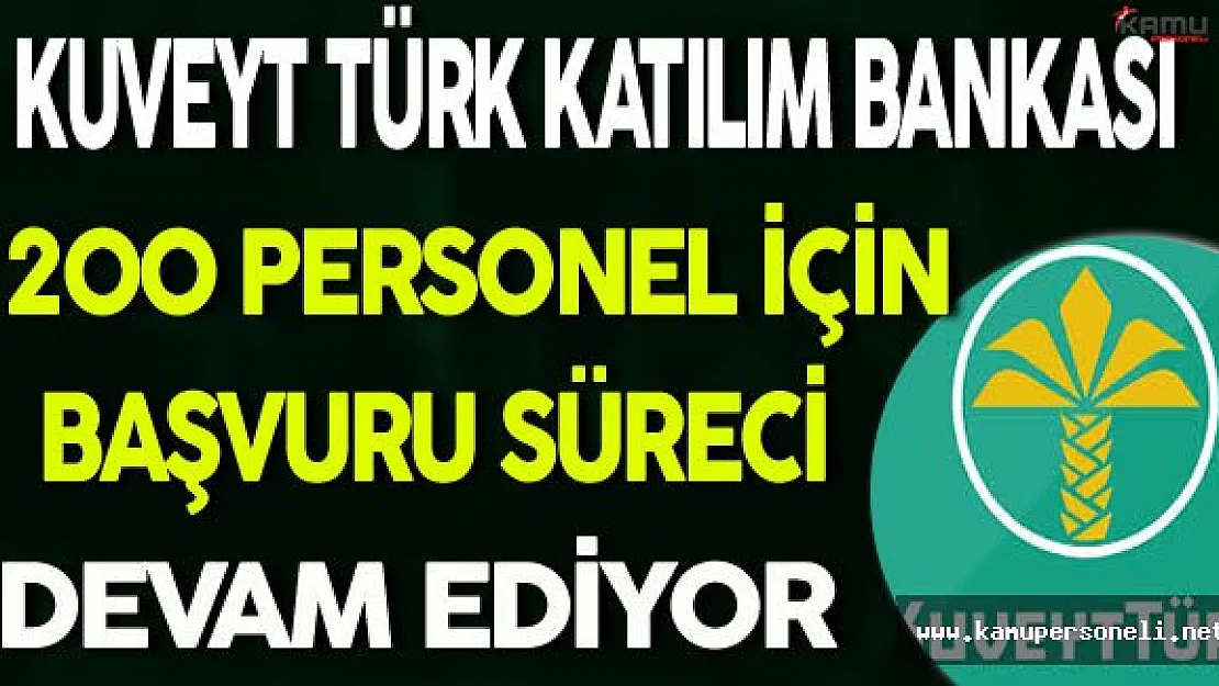 Kuveyt Türk Katılım Bankası 200 Personel Alımı Devam Ediyor