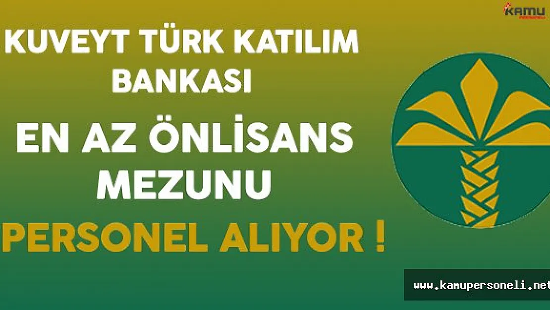 Kuveyt Türk Katılım Bankası En Az Önlisans Mezunu Personel Alıyor