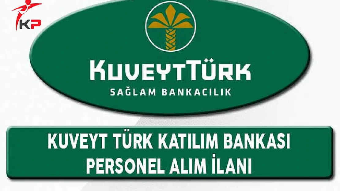Kuveyt Türk Katılım Bankası Personel Alım İlanı