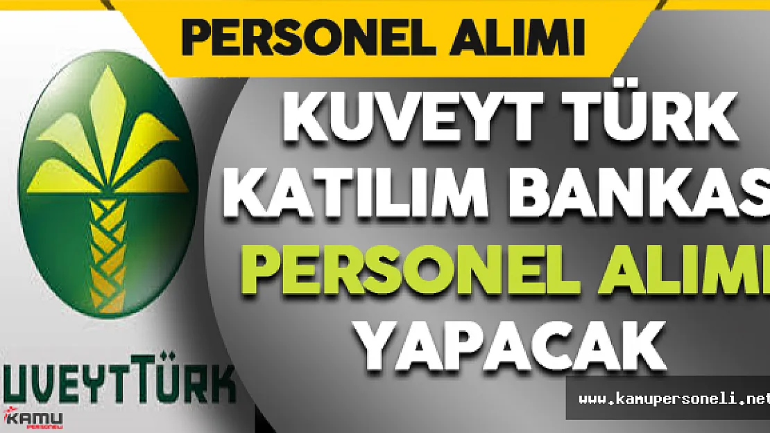 Kuveyt Türk Katılım Bankası Personel Alımı Yapacak