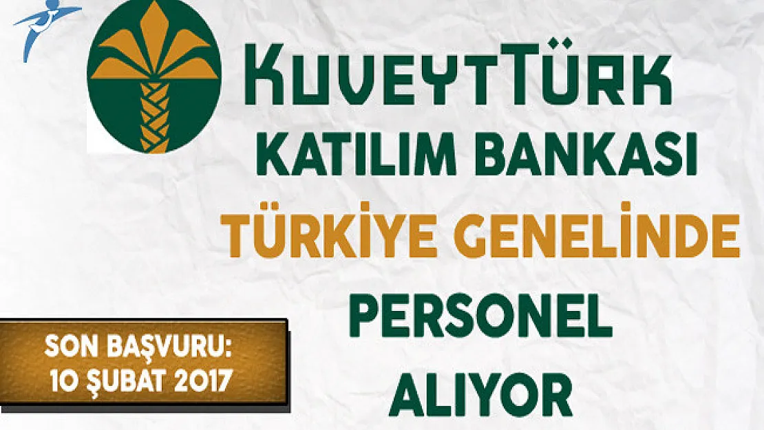 Kuveyt Türk Katılım Bankası Türkiye Genelinde Personel Alıyor