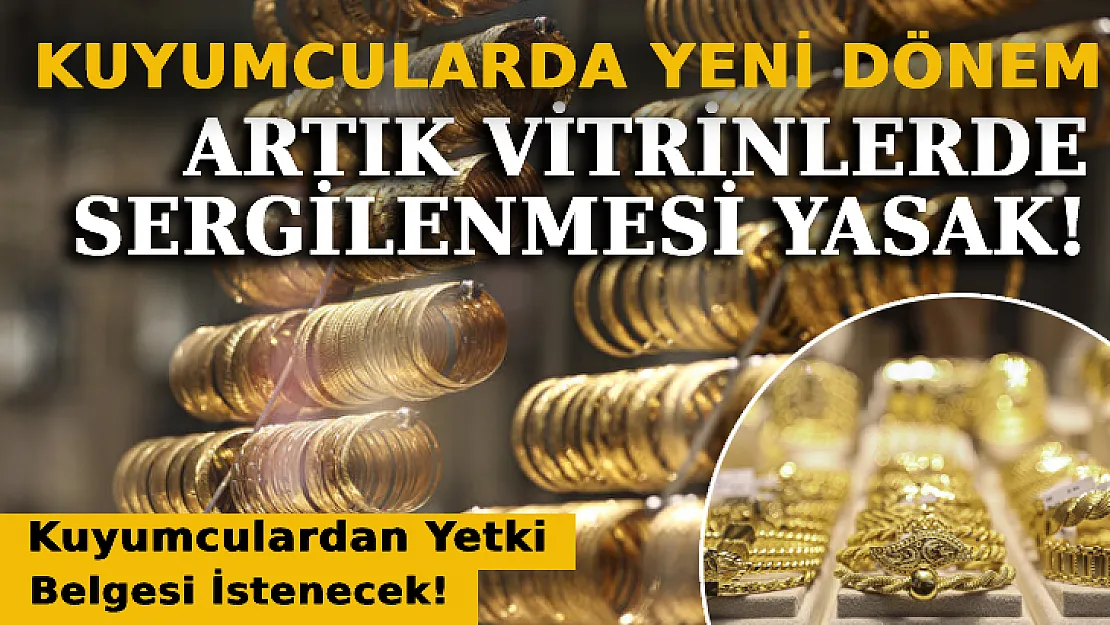 Kuyumcularda Yeni Dönem: Artık Vitrinlerde Sergilenmesi Yasak!