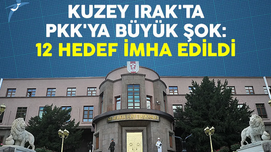 Kuzey Irak'ta PKK'ya büyük şok: 12 hedef imha edildi