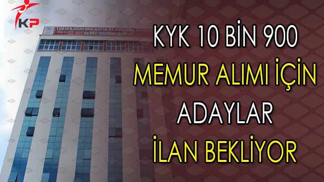 KYK 10 Bin 900 Memur Alımı İçin İlan Bekleniyor