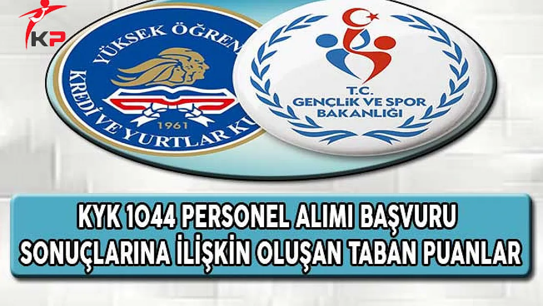 KYK 1044 Personel Alımı Başvuru Sonuçlarına İlişkin Oluşan Taban Puanlar