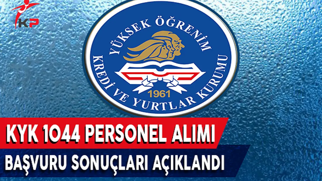 KYK 1044 Personel Alımı Başvuru Sonuçları Açıklandı