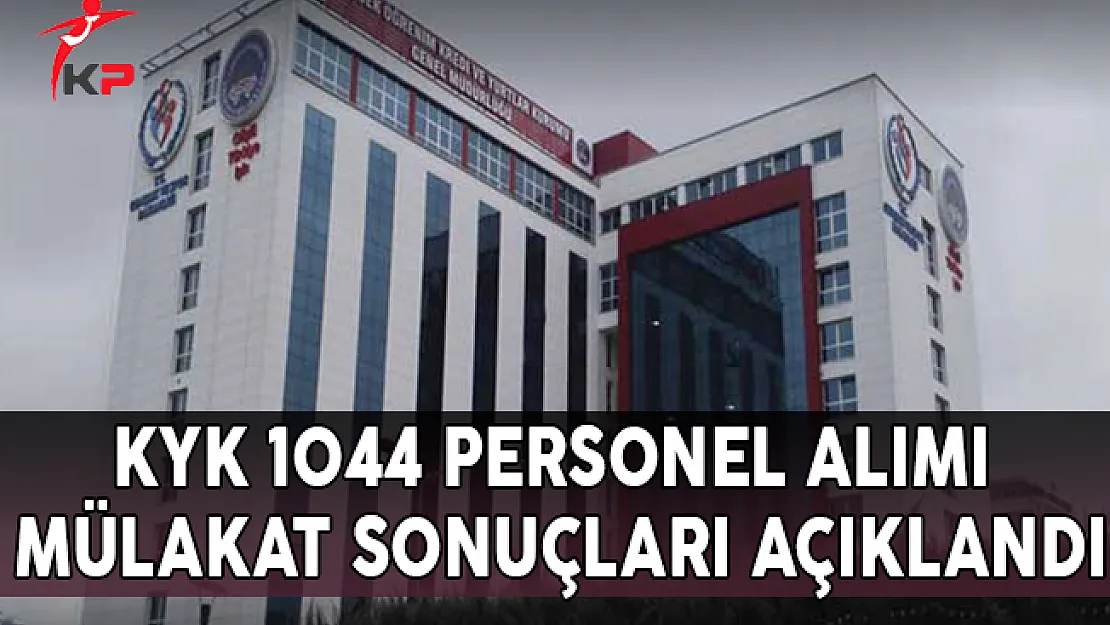 KYK 1044 Personel Alımı Mülakat Sonuçları Açıklandı
