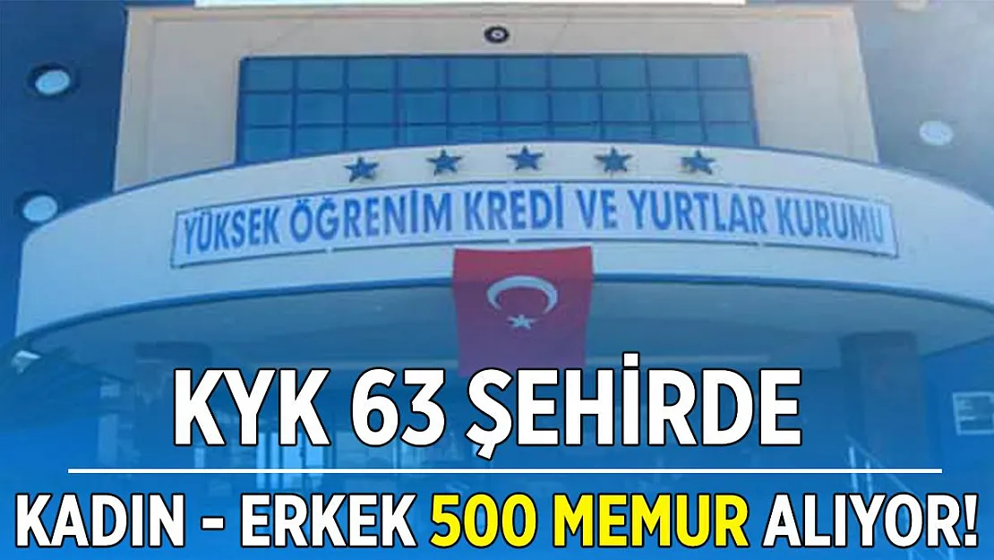KYK 500 memur yapıyor! Alımlar 63 şehirde yapılacak!