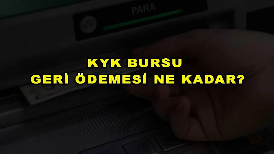KYK Bursu Geri Ödemesi Ne Kadar?