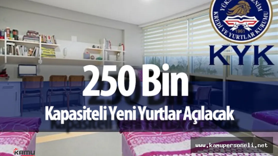 KYK Genel Müdürü:  "Üniversiteler için 250 Bin  Kapasiteli Yurtlar Açılacak"