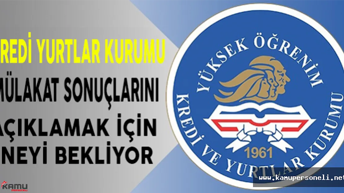 KYK Mülakat Sonuçlarını Açıklamak İçin Neyi Bekliyor?