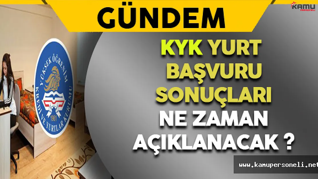 KYK Yurt Başvuru Sonuçları Ne Zaman Açıklanacak ?
