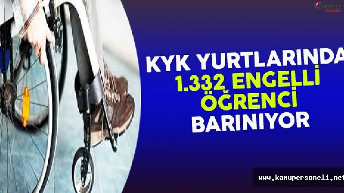 KYK Yurtlarında Bin 332 Engelli Öğrenci Barınıyor