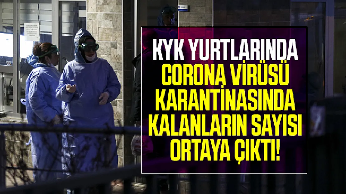 KYK yurtlarında corona virüsü karantinasında kalanların sayısı ortaya çıktı!
