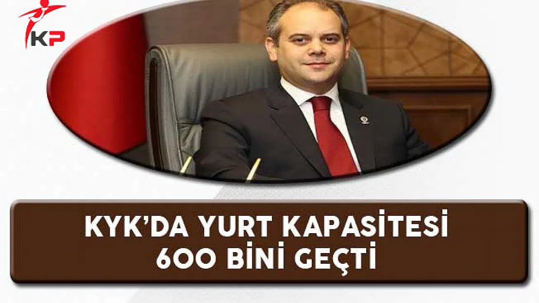KYK'da Yurt Kapasitesi 600 Bini Geçti