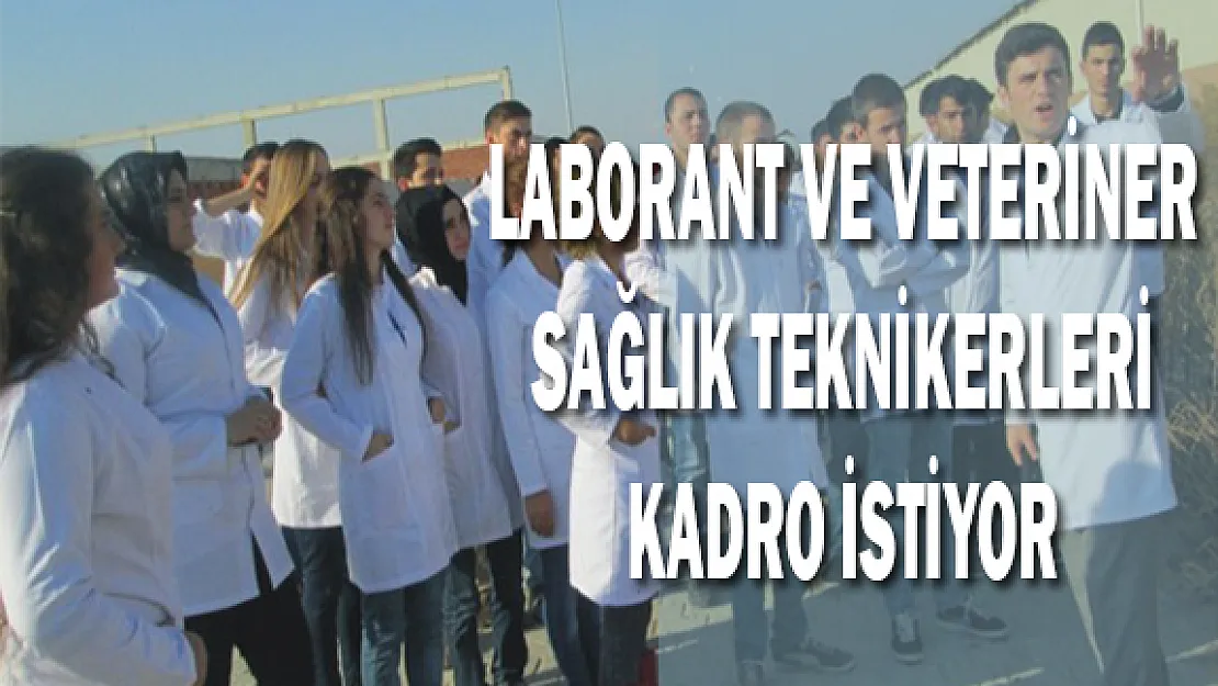Laborant ve Veteriner Sağlık Teknikerleri Kadro istiyor