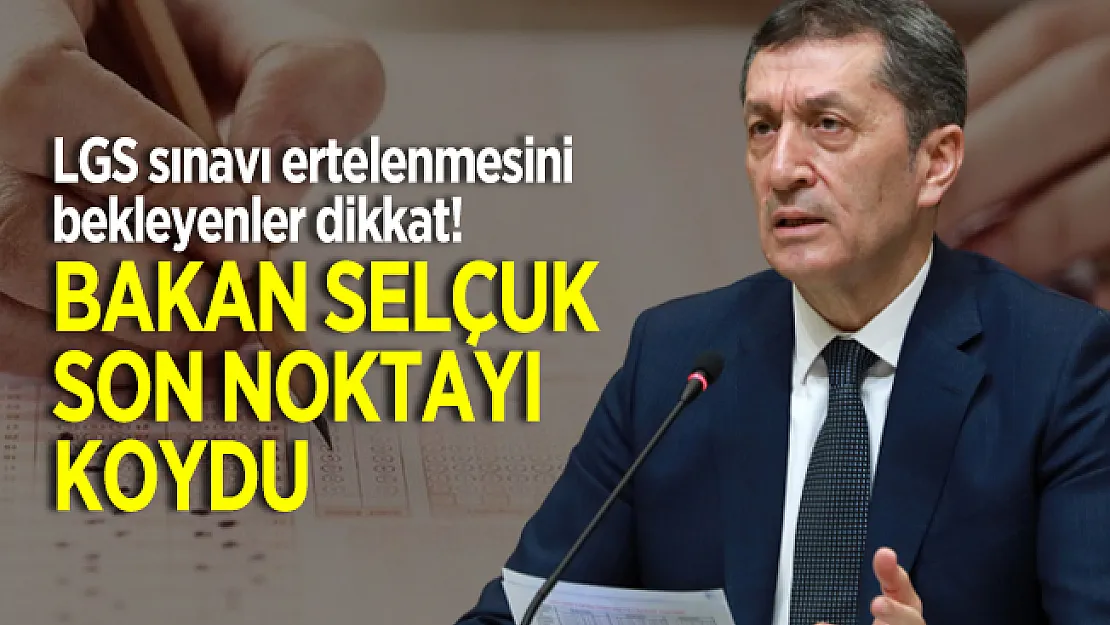 LGS sınavı ertelenmesini bekleyenler dikkat! Bakan Selçuk son noktayı koydu