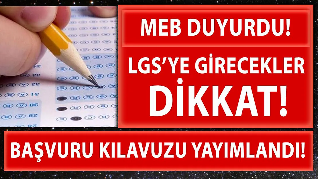 LGS'ye girecekler dikkat! MEB Başvuru Kılavuzunu yayımladı!