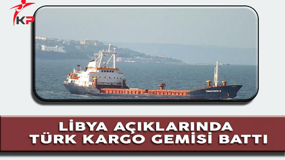 Libya Açıklarında Türk Kargo Gemisi Battı
