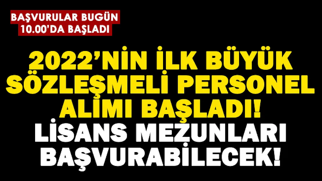 Lisans mezunları için 2022'nin ilk büyük sözleşmeli personel alımı başvuruları başladı!