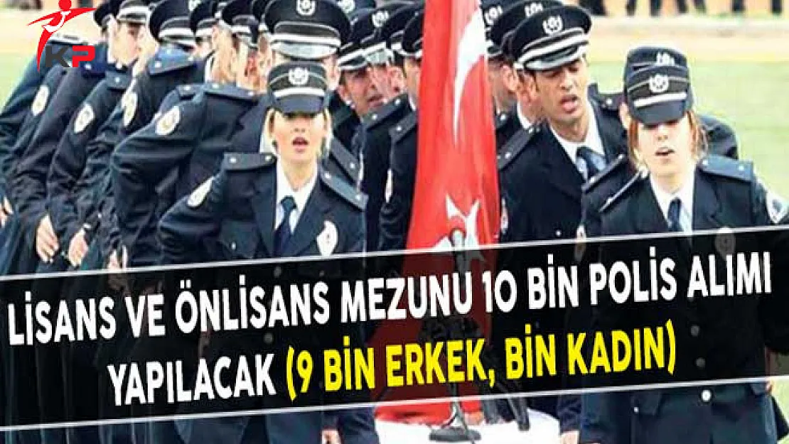 Lisans ve Önlisans Mezunu 10 Bin Polis Alımı Yapılacak (9 Bin Erkek, Bin Kadın)