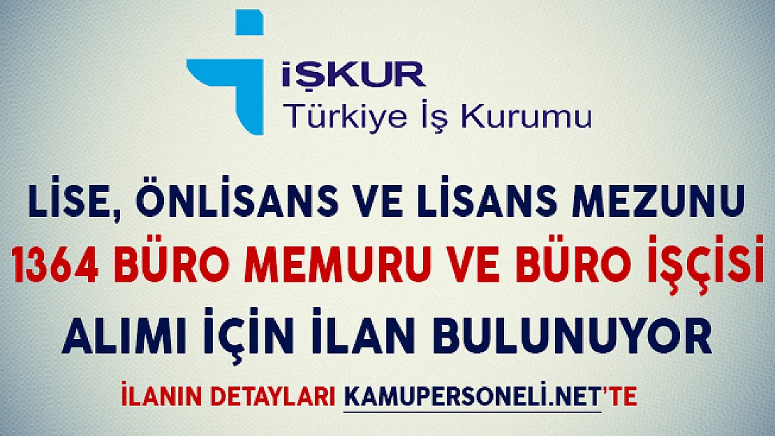 Lise, Önlisans ve Lisans Mezunu 1364 Büro Memuru ve Büro İşçisi Alımı İçin İlan Bulunuyor