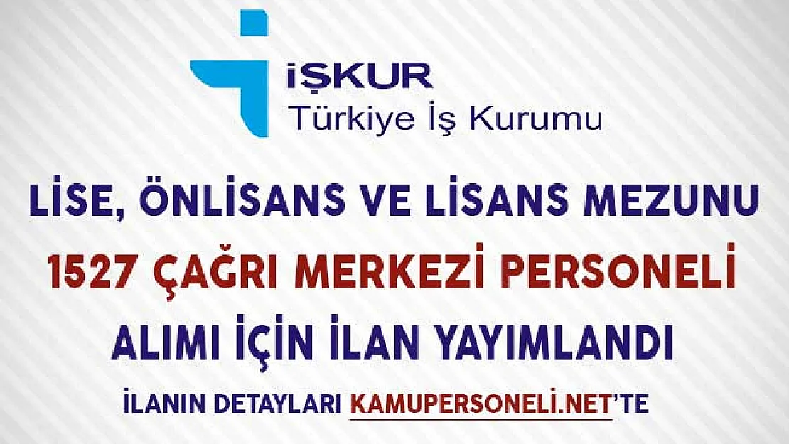 Lise, Önlisans ve Lisans Mezunu 1527 Çağrı Merkezi Personeli Alımı İçin İlan Yayımlandı