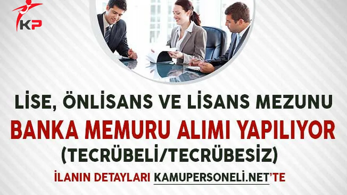 Lise, Önlisans ve Lisans Mezunu Banka Memuru Alım İlanları (Tecrübeli/Tecrübesiz)