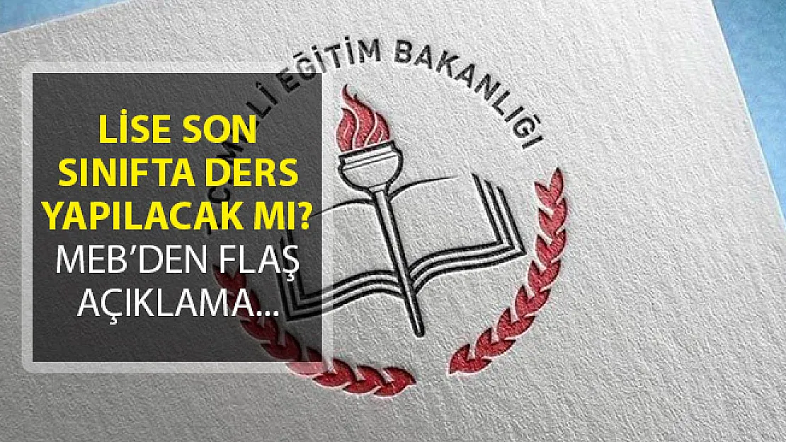 Lise Son Sınıfta Ders İşlenmeyecek Mi? MEB Konuya Yönelik Açıklama Yaptı!
