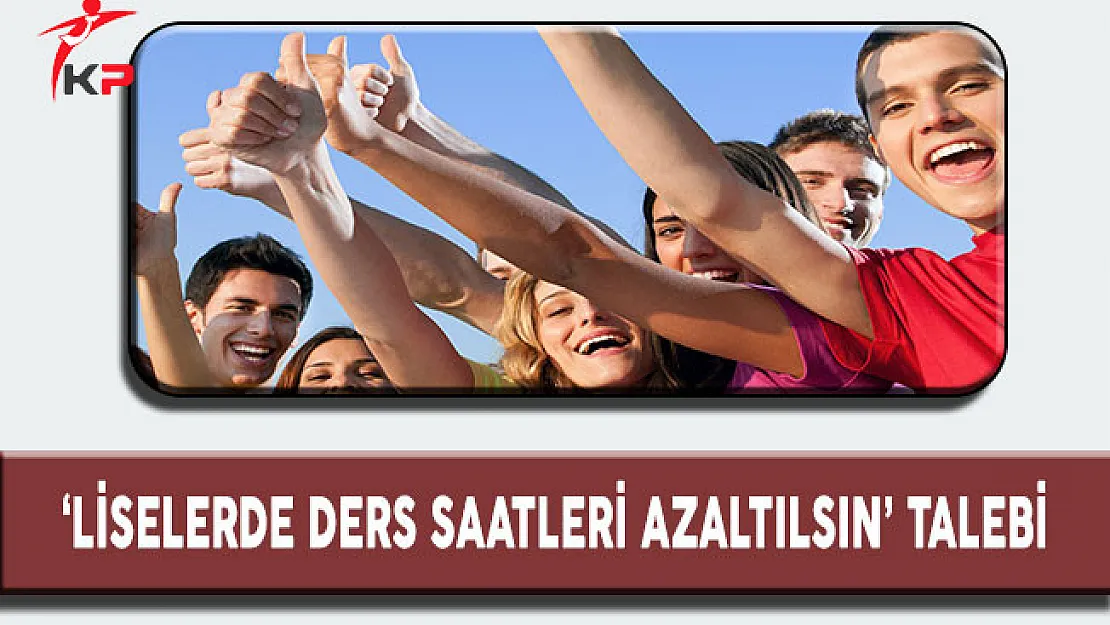 'Liselerde Ders Saatleri Azaltılsın' Talebi