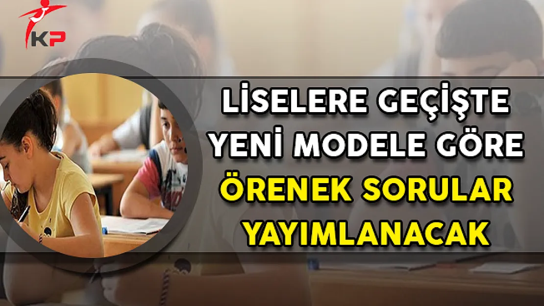 Liselere Geçişte Yeni Sınav Sistemine İlişkin Örnek Sorular Yayımlanacak