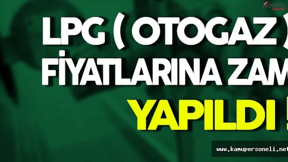 LPG Fiyatlarına Zam Yapıldı