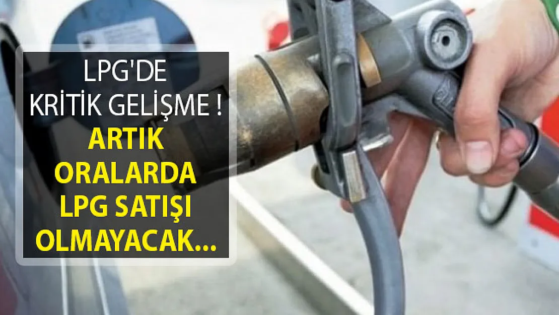 LPG'de Kritik Gelişme! Artık Oralarda LPG Satılmayacak