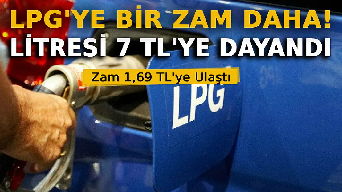 LPG'ye Bir Zam Daha! Litresi 7 TL'ye Dayandı